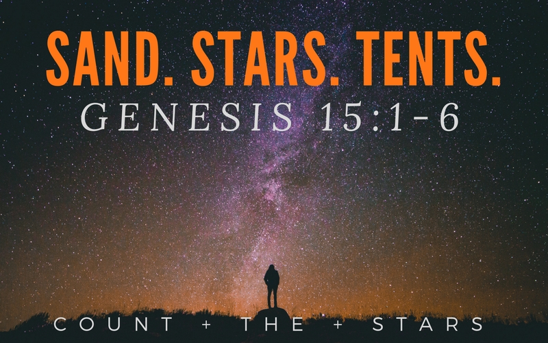 “Sand. Stars. Tents.” – Genesis 15:1-6